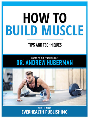 cover image of How to Build Muscle--Based On the Teachings of Dr. Andrew Huberman